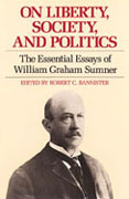 On Liberty, Society, and Politics: The Essential Essays of William Graham Sumner (Clothbound)