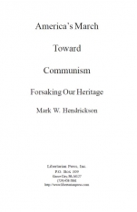 America's March Toward Communism: Forsaking our Heritage by Mark W. Hendrickson