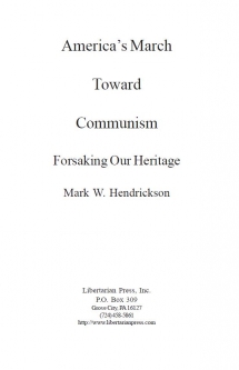 America's March Toward Communism: Forsaking our Heritage by Mark W. Hendrickson