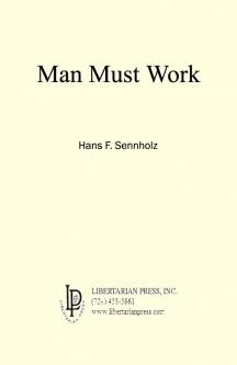 Man Must Work by Hans F. Sennholz